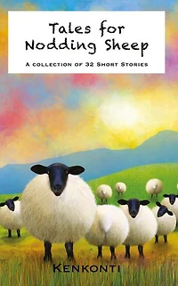 Tales for Nodding Sheep: A Collection of 32 Short Stories