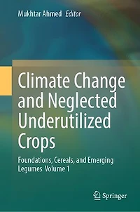 Climate Change and Neglected Underutilized Crops: Foundations, Cereals, Emerging Legumes Volume 1