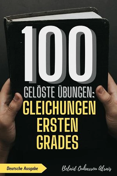 100 gelöste Übungen: Gleichungen ersten Grades: 100 Gelöste Übungen - Mathematik Übungsreihe, #5