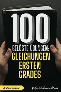 100 gelöste Übungen: Gleichungen ersten Grades: 100 Gelöste Übungen - Mathematik Übungsreihe, #5