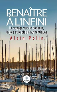 Renaître à l’infini: Le voyage vers le bonheur, la joie et le plaisir authentiques