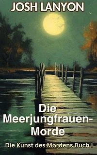 Die Meerjungfrauen-Morde: Die Kunst des Mordens 1