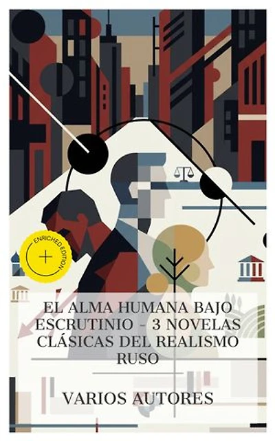 El alma humana bajo escrutinio – 3 novelas clásicas del realismo ruso: Edición enriquecida. Almas Muertas, Crimen y Castigo, Resurrección
