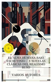 El alma humana bajo escrutinio – 3 novelas clásicas del realismo ruso: Edición enriquecida. Almas Muertas, Crimen y Castigo, Resurrección