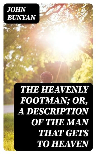 The Heavenly Footman; Or, A Description of the Man That Gets to Heaven: With Directions How to Run So as to Obtain