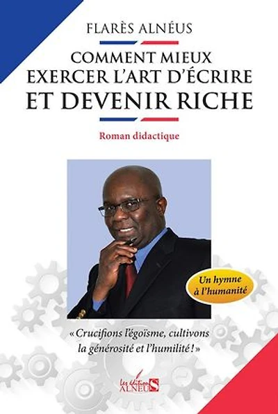 COMMENT MIEUX EXERCER L'ART D'ÉCRIRE ET DEVENIR RICHE: Un hymne à l'humanité