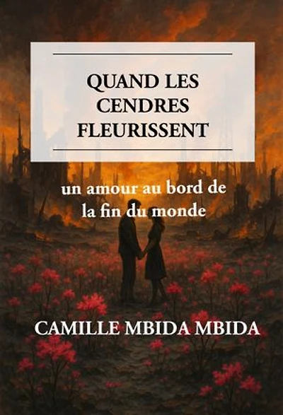 Quand les cendres fleurissent: Un amour au bord de la fin du monde