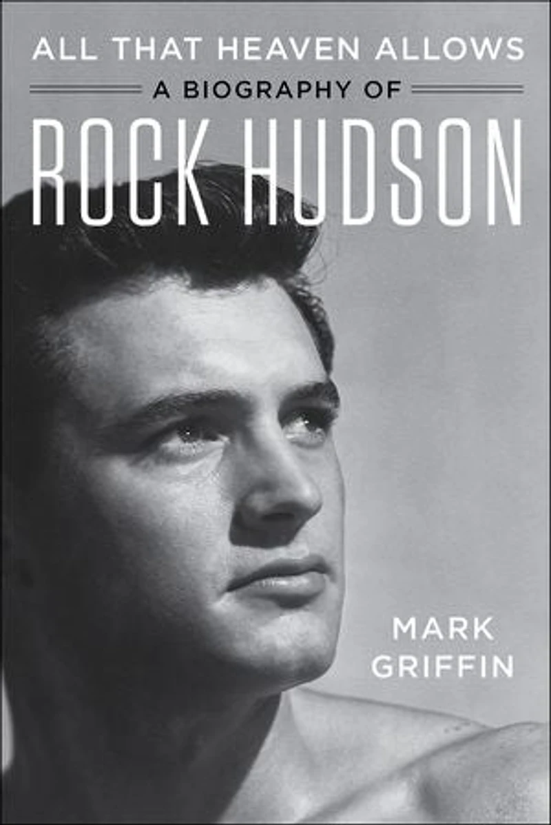 All That Heaven Allows: A Biography Of Rock Hudson