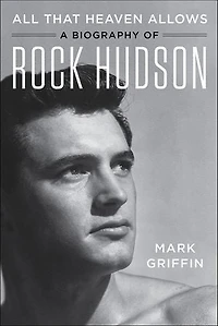 All That Heaven Allows: A Biography Of Rock Hudson