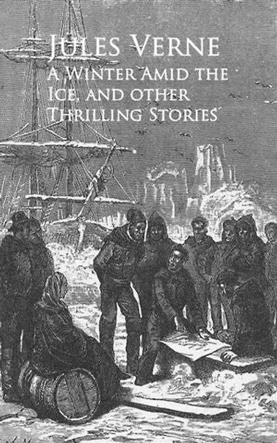 A Winter Amid the Ice, and Other Thrilling Stories
