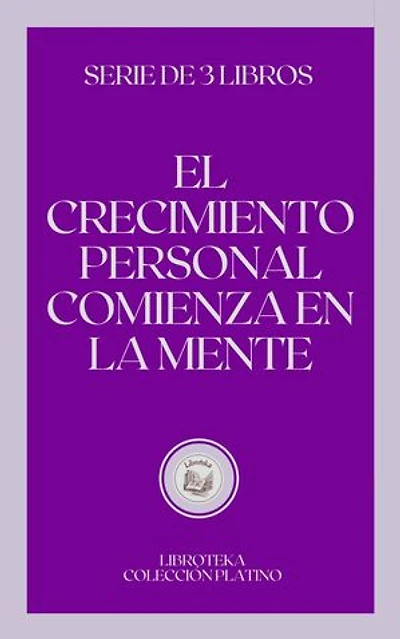 EL CRECIMIENTO PERSONAL COMIENZA EN LA MENTE: SERIE DE 3 LIBROS