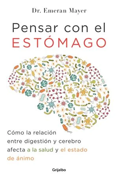 Pensar con el estómago: Cómo la relación entre digestión y cerebro afecta a la salud y el estado de ánimo