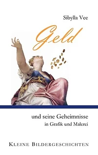 Geld und seine Geheimnisse in Grafik und Malerei: Kleine Bildergeschichten
