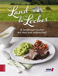 Land & Lecker: 18 Frauen kochen mit Herz und Leidenschaft