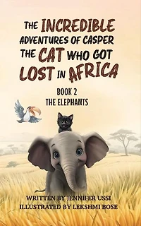 The Incredible Adventures of Casper the Cat Who Got Lost in Africa: Book 2: The Elephants