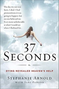 37 Seconds: Dying Revealed Heaven's Help--A Mother's Journey