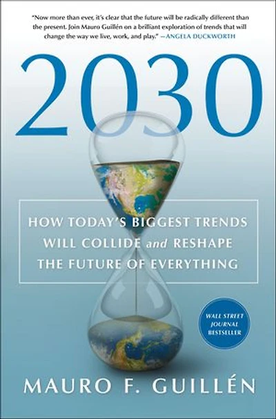2030: How Today's Biggest Trends Will Collide And Reshape The Future Of Everything
