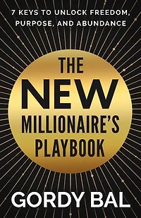 The New Millionaire's Playbook: 7 Keys To Unlock Freedom, Purpose, and Abundance