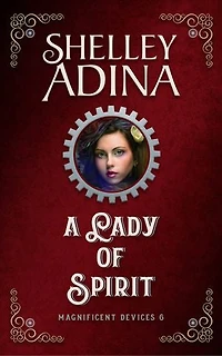 A Lady of Spirit: Steampunk Adventure Novel