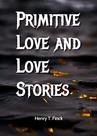 Primitive Love and Love Stories (1899): Romanzi d'amore, Storici, Suspense romantica