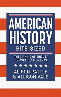 American History Bite-Sized: the Making of USA over 150 Moments