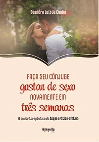 Faça seu cônjuge gostar de sexo novamente em três semanas: o poder terapêutico do toque erótico-afetivo