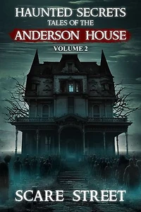 Haunted Secrets: Tales of the Anderson House Vol. 2: Short Horror Stories Anthology