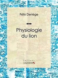 Physiologie du lion: Essai humoristique