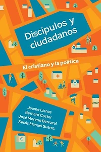 Discípulos y ciudadanos: El cristiano y la política