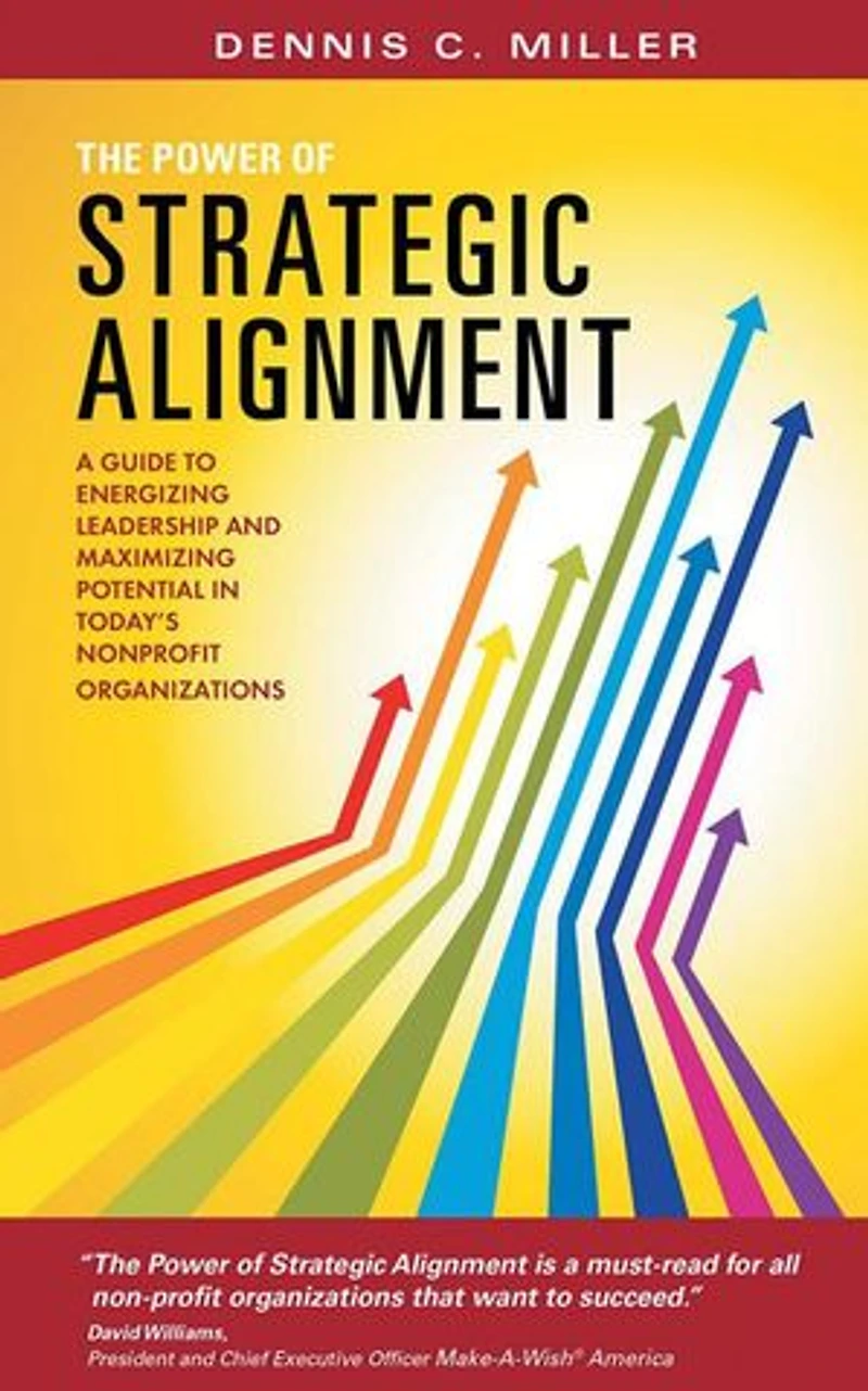 The Power of Strategic Alignment: A Guide to Energizing Leadership and Maximizing Potential Today's Nonprofit Organizations