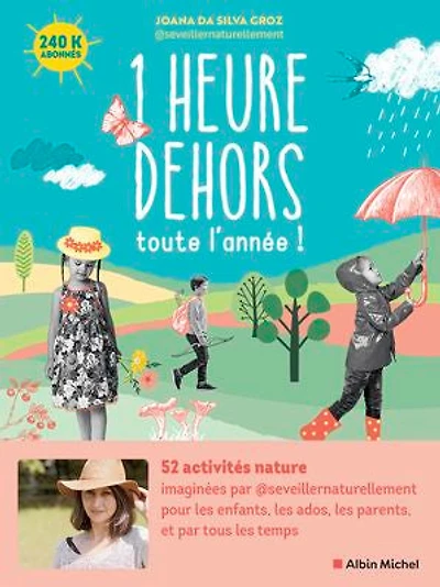 1 heure dehors toute l’année !: 52 activités nature pour les enfants, ados, parents, et par tous temps