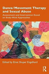 Dance/Movement Therapy and Sexual Abuse: Assessment Intervention Based on Body-Mind Approaches