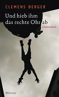 Und hieb ihm das rechte Ohr ab: Erzählungen