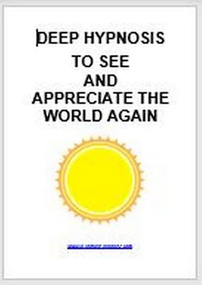 Deep hypnosis to see and appreciate the world again