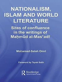 Nationalism, Islam and World Literature: Sites of Confluence the Writings Mahmud Al-Mas'adi