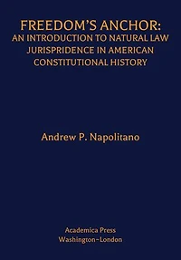 Freedom’s Anchor: An Introduction to Natural Law Jurisprudence American Constitutional History