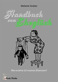 Handbuch zum Eheglück: Wie erziehe ich meinen Ehemann?
