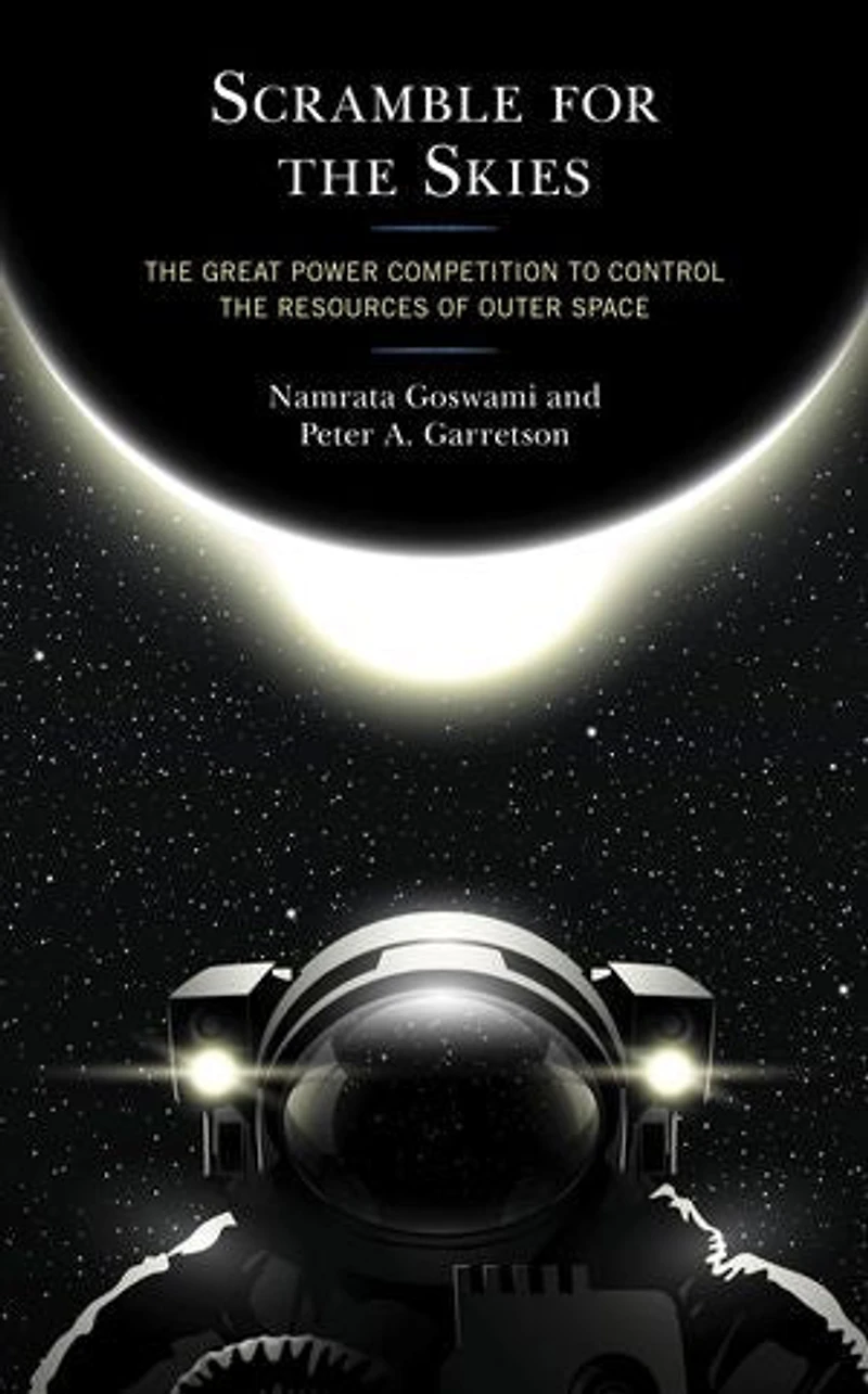 Scramble for the Skies: Great Power Competition to Control Resources of Outer Space