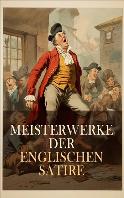 Meisterwerke der englischen Satire: Die Pickwickier, Ein bescheidener Vorschlag, Das fliegende Wirtshaus, Die Bedeutung des Ernstseins