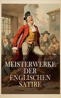 Meisterwerke der englischen Satire: Die Pickwickier, Ein bescheidener Vorschlag, Das fliegende Wirtshaus, Die Bedeutung des Ernstseins
