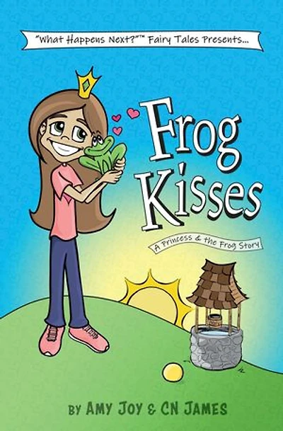 Frog Kisses: A Princess & the Frog Story: "What Happens Next?" Fairy Tales, #2