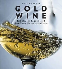 Gold Wine: Rebula, the Liquid That Links Slovenia and Italy