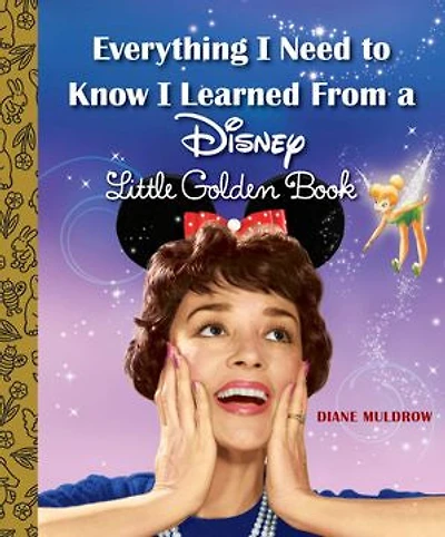 Everything I Need to Know Learned From a Disney Little Golden Book (Disney)
