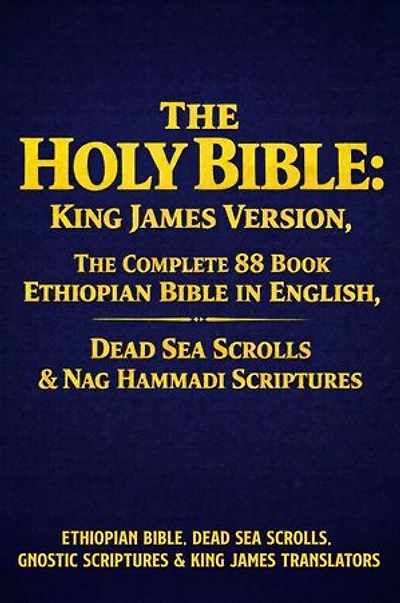 The Holy Bible: King James Version, The Complete 88 book Ethiopian Bible in English, Dead Sea Scrolls & Nag Hammadi Scriptures