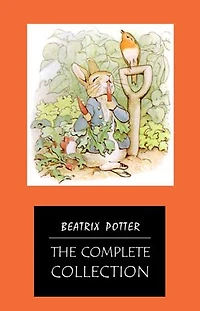 BEATRIX POTTER Ultimate Collection - 23 Children's Books With Complete Original Illustrations: The Tale of Peter Rabbit, The Tale of Jemima Puddle-Duck, ... Moppet, The Tale of Tom Kitten and more