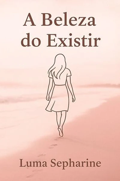 A Beleza do Existir: Entre a força e a vulnerabilidade de se perder e se reencontrar