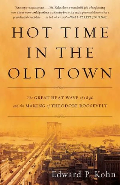 Hot Time the Old Town: Great Heat Wave of 1896 and Making Theodore Roosevelt