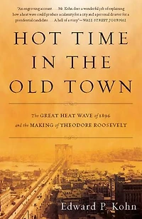 Hot Time the Old Town: Great Heat Wave of 1896 and Making Theodore Roosevelt