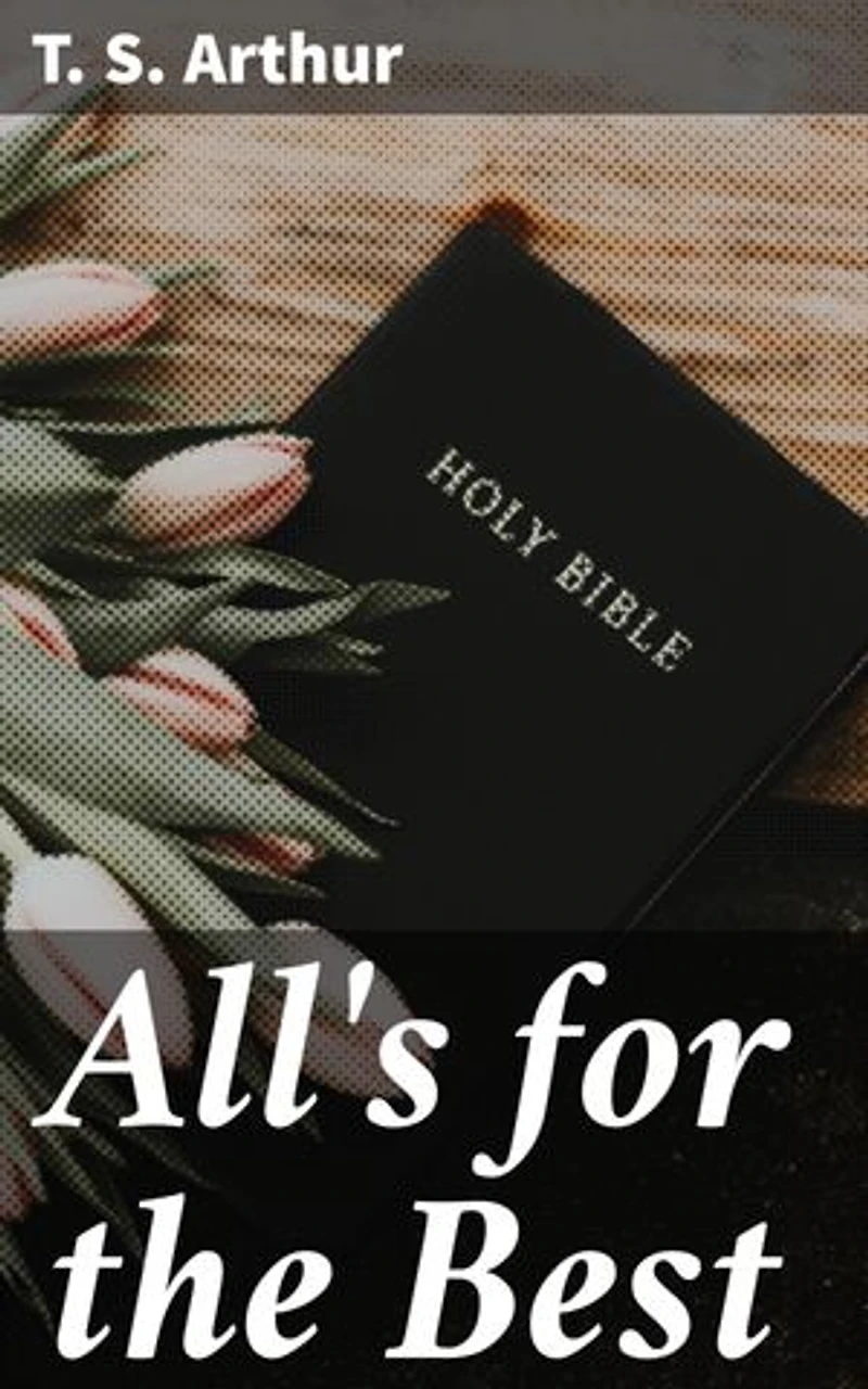 All's for the Best: Lessons in Morality and Self-Improvement: a Collection of Inspirational Stories