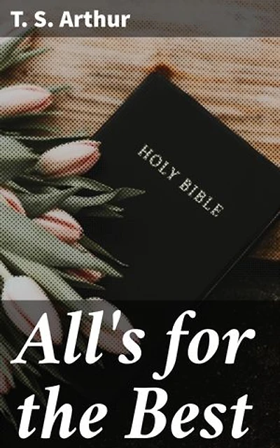 All's for the Best: Lessons in Morality and Self-Improvement: a Collection of Inspirational Stories